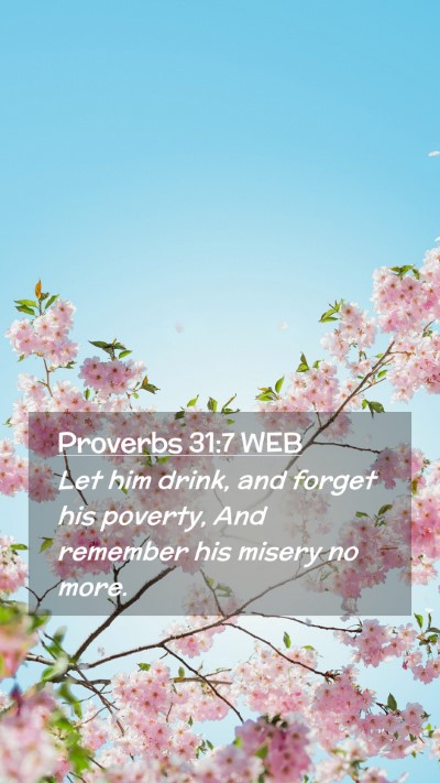 Picture 02 - Proverbs 31:7 WEB Mobile Phone Wallpaper - Let him drink, and forget his poverty, And - Mobile Bible Verse Wallpaper