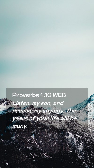 Picture 02 - Proverbs 4:10 WEB Mobile Phone Wallpaper - Listen, my son, and receive my sayings. The years - Mobile Bible Verse Wallpaper