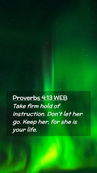 Picture 02 - Proverbs 4:13 WEB Mobile Phone Wallpaper - Take firm hold of instruction. Don't let her go. - Mobile Bible Verse Wallpaper