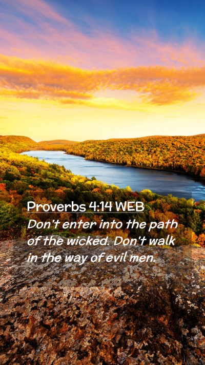 Picture 02 - Proverbs 4:14 WEB Mobile Phone Wallpaper - Don't enter into the path of the wicked. Don't - Mobile Bible Verse Wallpaper