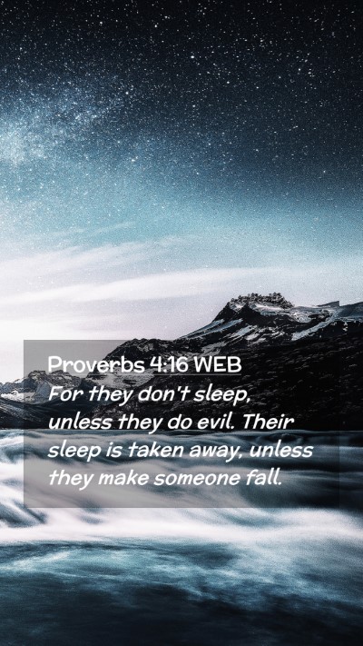 Picture 02 - Proverbs 4:16 WEB Mobile Phone Wallpaper - For they don't sleep, unless they do evil. Their - Mobile Bible Verse Wallpaper