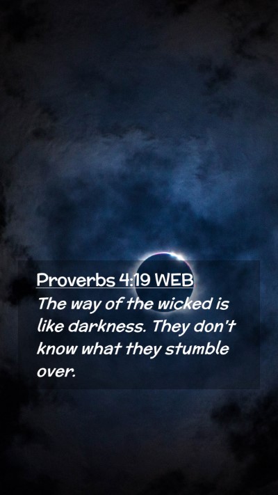 Picture 02 - Proverbs 4:19 WEB Mobile Phone Wallpaper - The way of the wicked is like darkness. They - Mobile Bible Verse Wallpaper
