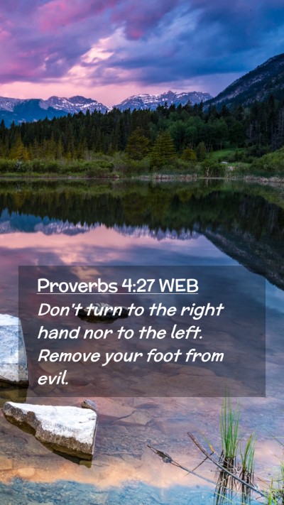 Picture 02 - Proverbs 4:27 WEB Mobile Phone Wallpaper - Don't turn to the right hand nor to the left. - Mobile Bible Verse Wallpaper