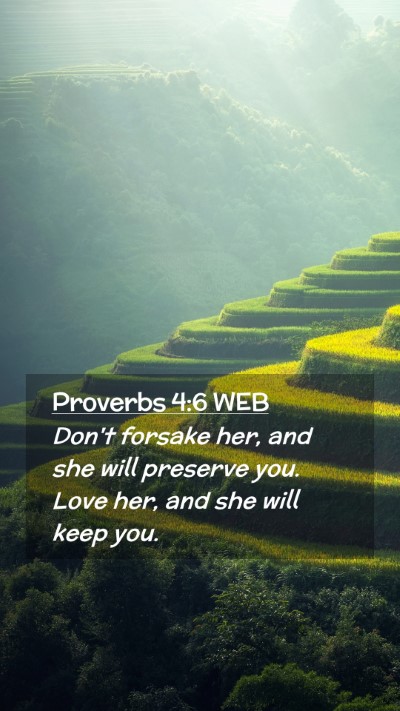 Picture 02 - Proverbs 4:6 WEB Mobile Phone Wallpaper - Don't forsake her, and she will preserve you. - Mobile Bible Verse Wallpaper