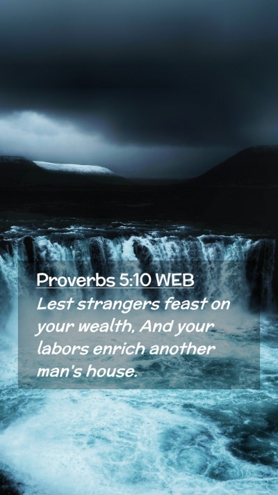 Picture 02 - Proverbs 5:10 WEB Mobile Phone Wallpaper - Lest strangers feast on your wealth, And your - Mobile Bible Verse Wallpaper