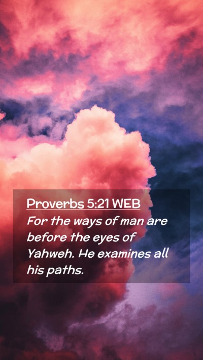 Picture 02 - Proverbs 5:21 WEB Mobile Phone Wallpaper - For the ways of man are before the eyes of - Mobile Bible Verse Wallpaper
