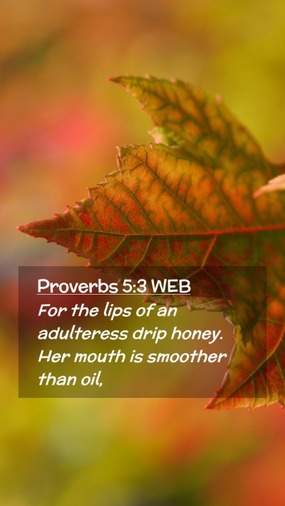 Picture 02 - Proverbs 5:3 WEB Mobile Phone Wallpaper - For the lips of an adulteress drip honey. Her - Mobile Bible Verse Wallpaper
