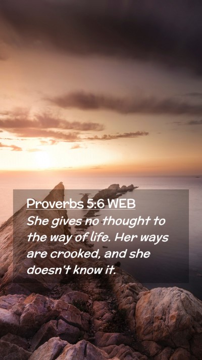 Picture 02 - Proverbs 5:6 WEB Mobile Phone Wallpaper - She gives no thought to the way of life. Her ways - Mobile Bible Verse Wallpaper