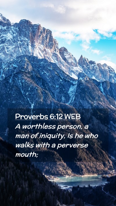 Picture 02 - Proverbs 6:12 WEB Mobile Phone Wallpaper - A worthless person, a man of iniquity, Is he who - Mobile Bible Verse Wallpaper