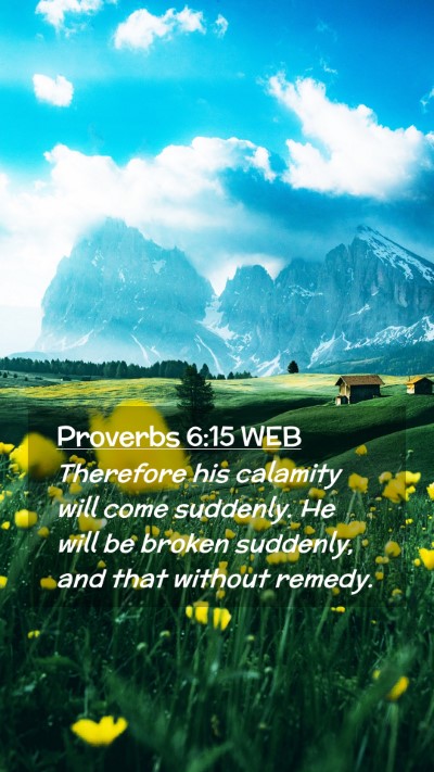 Picture 02 - Proverbs 6:15 WEB Mobile Phone Wallpaper - Therefore his calamity will come suddenly. He - Mobile Bible Verse Wallpaper