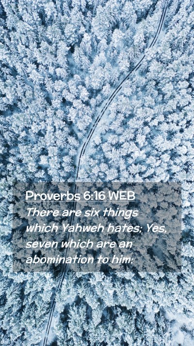 Picture 02 - Proverbs 6:16 WEB Mobile Phone Wallpaper - There are six things which Yahweh hates; Yes, - Mobile Bible Verse Wallpaper
