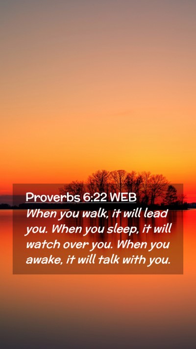 Picture 02 - Proverbs 6:22 WEB Mobile Phone Wallpaper - When you walk, it will lead you. When you sleep, - Mobile Bible Verse Wallpaper