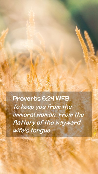Picture 02 - Proverbs 6:24 WEB Mobile Phone Wallpaper - To keep you from the immoral woman, From the - Mobile Bible Verse Wallpaper