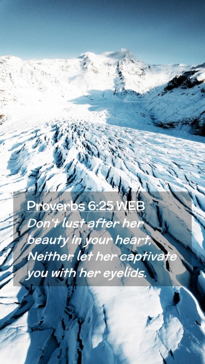 Picture 02 - Proverbs 6:25 WEB Mobile Phone Wallpaper - Don't lust after her beauty in your heart, - Mobile Bible Verse Wallpaper