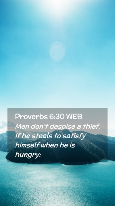 Picture 02 - Proverbs 6:30 WEB Mobile Phone Wallpaper - Men don't despise a thief, If he steals to - Mobile Bible Verse Wallpaper