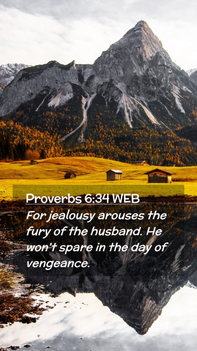 Picture 02 - Proverbs 6:34 WEB Mobile Phone Wallpaper - For jealousy arouses the fury of the husband. He - Mobile Bible Verse Wallpaper