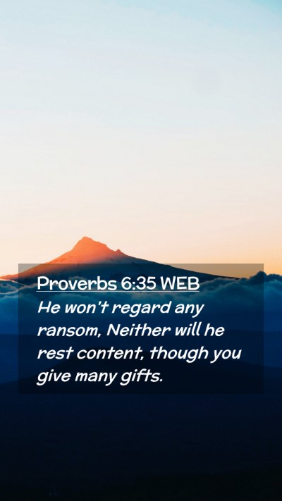 Picture 02 - Proverbs 6:35 WEB Mobile Phone Wallpaper - He won't regard any ransom, Neither will he rest - Mobile Bible Verse Wallpaper