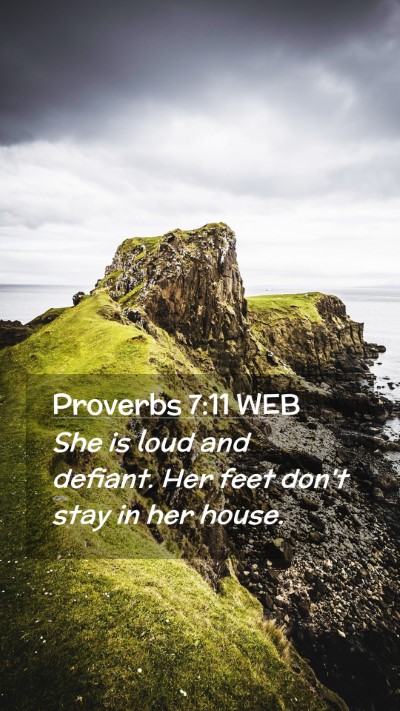 Picture 02 - Proverbs 7:11 WEB Mobile Phone Wallpaper - She is loud and defiant. Her feet don't stay in - Mobile Bible Verse Wallpaper