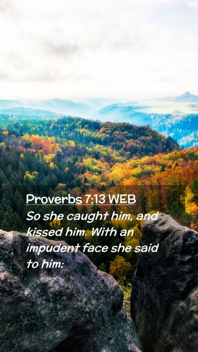 Picture 02 - Proverbs 7:13 WEB Mobile Phone Wallpaper - So she caught him, and kissed him. With an - Mobile Bible Verse Wallpaper