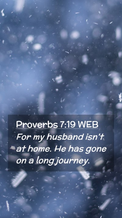 Picture 02 - Proverbs 7:19 WEB Mobile Phone Wallpaper - For my husband isn't at home. He has gone on a - Mobile Bible Verse Wallpaper