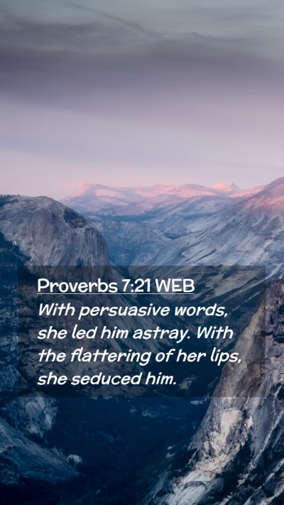 Picture 02 - Proverbs 7:21 WEB Mobile Phone Wallpaper - With persuasive words, she led him astray. With - Mobile Bible Verse Wallpaper