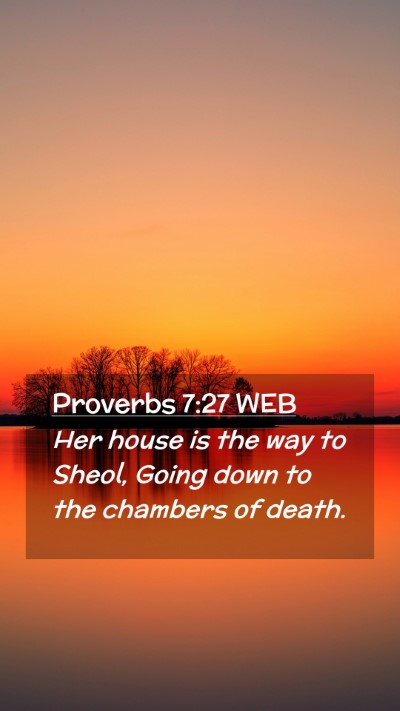 Picture 02 - Proverbs 7:27 WEB Mobile Phone Wallpaper - Her house is the way to Sheol, Going down to the - Mobile Bible Verse Wallpaper