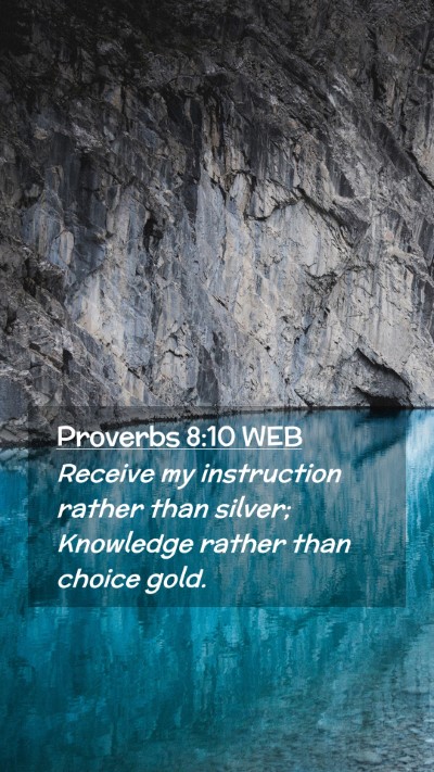 Picture 02 - Proverbs 8:10 WEB Mobile Phone Wallpaper - Receive my instruction rather than silver; - Mobile Bible Verse Wallpaper
