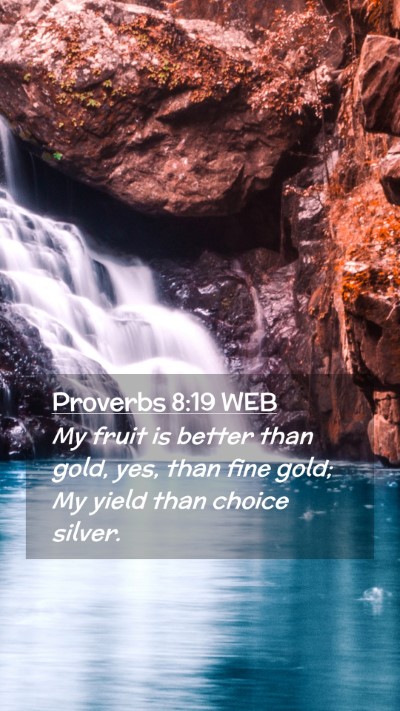Picture 02 - Proverbs 8:19 WEB Mobile Phone Wallpaper - My fruit is better than gold, yes, than fine - Mobile Bible Verse Wallpaper