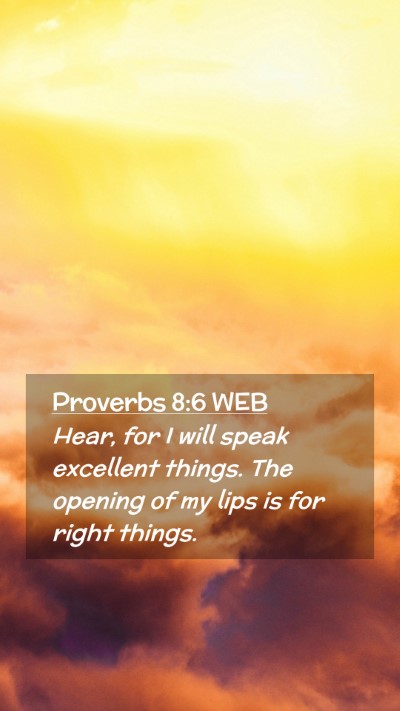 Picture 02 - Proverbs 8:6 WEB Mobile Phone Wallpaper - Hear, for I will speak excellent things. The - Mobile Bible Verse Wallpaper