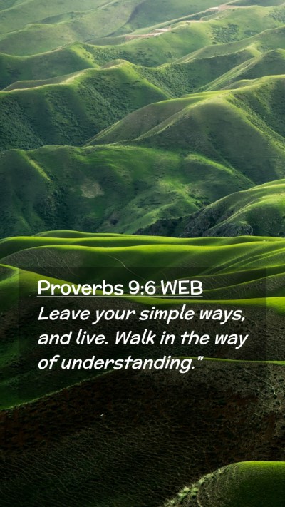 Picture 02 - Proverbs 9:6 WEB Mobile Phone Wallpaper - Leave your simple ways, and live. Walk in the way - Mobile Bible Verse Wallpaper