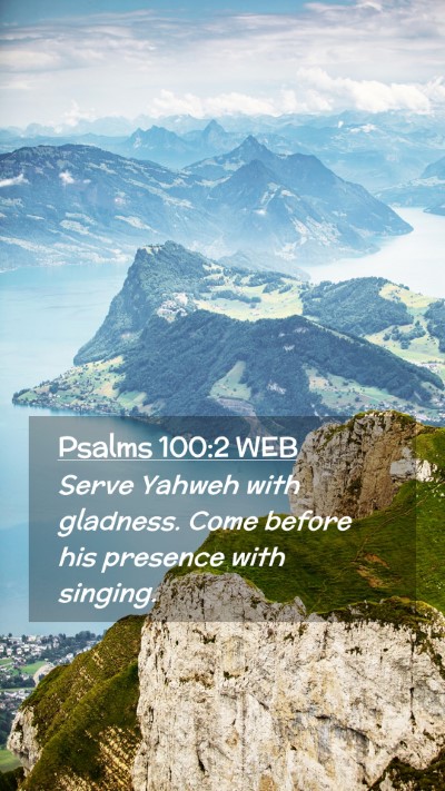 Picture 02 - Psalms 100:2 WEB Mobile Phone Wallpaper - Serve Yahweh with gladness. Come before his - Mobile Bible Verse Wallpaper