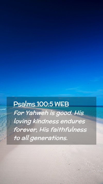 Picture 02 - Psalms 100:5 WEB Mobile Phone Wallpaper - For Yahweh is good. His loving kindness endures - Mobile Bible Verse Wallpaper