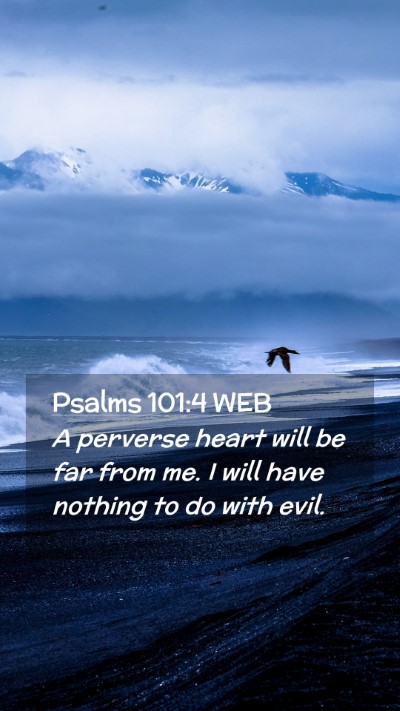 Picture 02 - Psalms 101:4 WEB Mobile Phone Wallpaper - A perverse heart will be far from me. I will have - Mobile Bible Verse Wallpaper