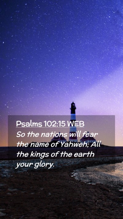 Picture 02 - Psalms 102:15 WEB Mobile Phone Wallpaper - So the nations will fear the name of Yahweh; All - Mobile Bible Verse Wallpaper