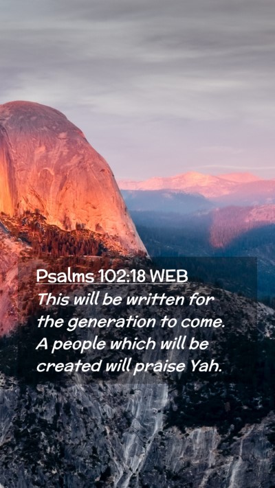 Picture 02 - Psalms 102:18 WEB Mobile Phone Wallpaper - This will be written for the generation to come. - Mobile Bible Verse Wallpaper