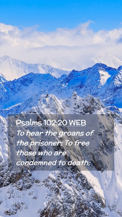 Picture 02 - Psalms 102:20 WEB Mobile Phone Wallpaper - To hear the groans of the prisoner; To free those - Mobile Bible Verse Wallpaper
