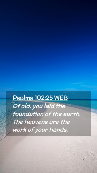 Picture 02 - Psalms 102:25 WEB Mobile Phone Wallpaper - Of old, you laid the foundation of the earth. The - Mobile Bible Verse Wallpaper
