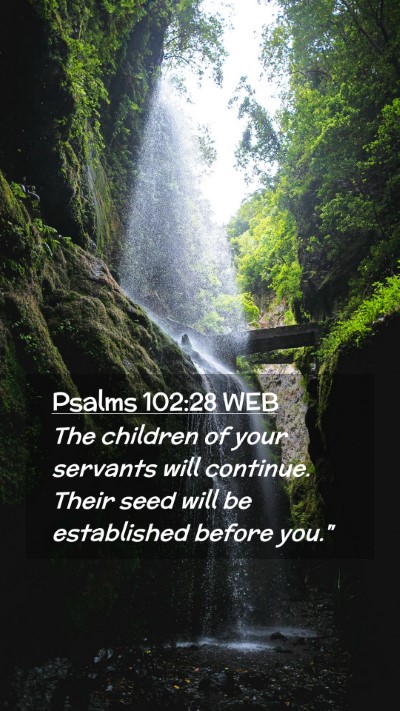 Picture 02 - Psalms 102:28 WEB Mobile Phone Wallpaper - The children of your servants will continue. - Mobile Bible Verse Wallpaper