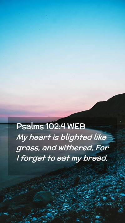 Picture 02 - Psalms 102:4 WEB Mobile Phone Wallpaper - My heart is blighted like grass, and withered, - Mobile Bible Verse Wallpaper
