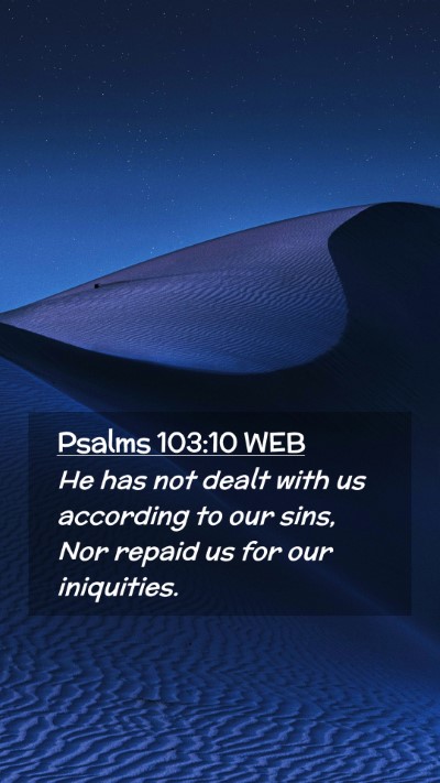 Picture 02 - Psalms 103:10 WEB Mobile Phone Wallpaper - He has not dealt with us according to our sins, - Mobile Bible Verse Wallpaper