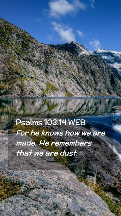 Picture 02 - Psalms 103:14 WEB Mobile Phone Wallpaper - For he knows how we are made. He remembers that - Mobile Bible Verse Wallpaper