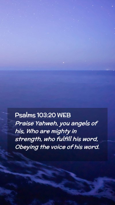 Picture 02 - Psalms 103:20 WEB Mobile Phone Wallpaper - Praise Yahweh, you angels of his, Who are mighty - Mobile Bible Verse Wallpaper