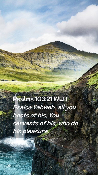 Picture 02 - Psalms 103:21 WEB Mobile Phone Wallpaper - Praise Yahweh, all you hosts of his, You servants - Mobile Bible Verse Wallpaper
