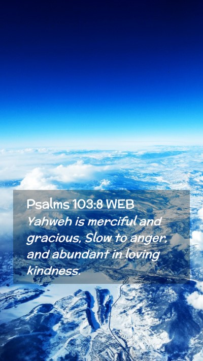 Picture 02 - Psalms 103:8 WEB Mobile Phone Wallpaper - Yahweh is merciful and gracious, Slow to anger, - Mobile Bible Verse Wallpaper