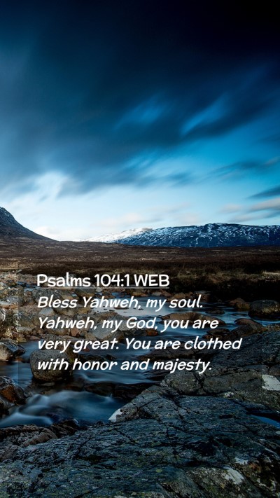 Picture 02 - Psalms 104:1 WEB Mobile Phone Wallpaper - Bless Yahweh, my soul. Yahweh, my God, you are - Mobile Bible Verse Wallpaper