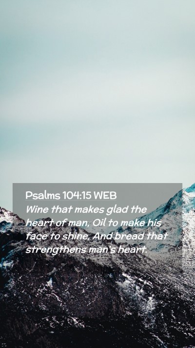 Picture 02 - Psalms 104:15 WEB Mobile Phone Wallpaper - Wine that makes glad the heart of man, Oil to - Mobile Bible Verse Wallpaper