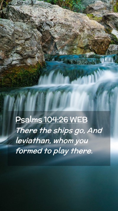 Picture 02 - Psalms 104:26 WEB Mobile Phone Wallpaper - There the ships go, And leviathan, whom you - Mobile Bible Verse Wallpaper