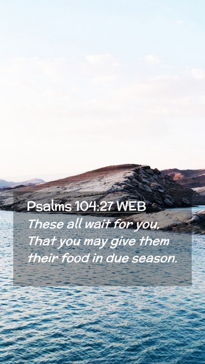 Picture 02 - Psalms 104:27 WEB Mobile Phone Wallpaper - These all wait for you, That you may give them - Mobile Bible Verse Wallpaper