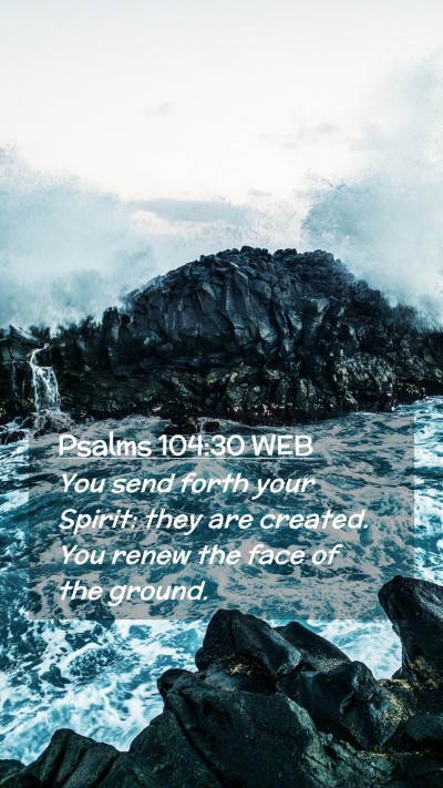Picture 02 - Psalms 104:30 WEB Mobile Phone Wallpaper - You send forth your Spirit: they are created. You - Mobile Bible Verse Wallpaper