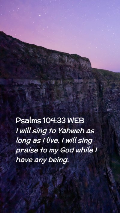 Picture 02 - Psalms 104:33 WEB Mobile Phone Wallpaper - I will sing to Yahweh as long as I live. I will - Mobile Bible Verse Wallpaper